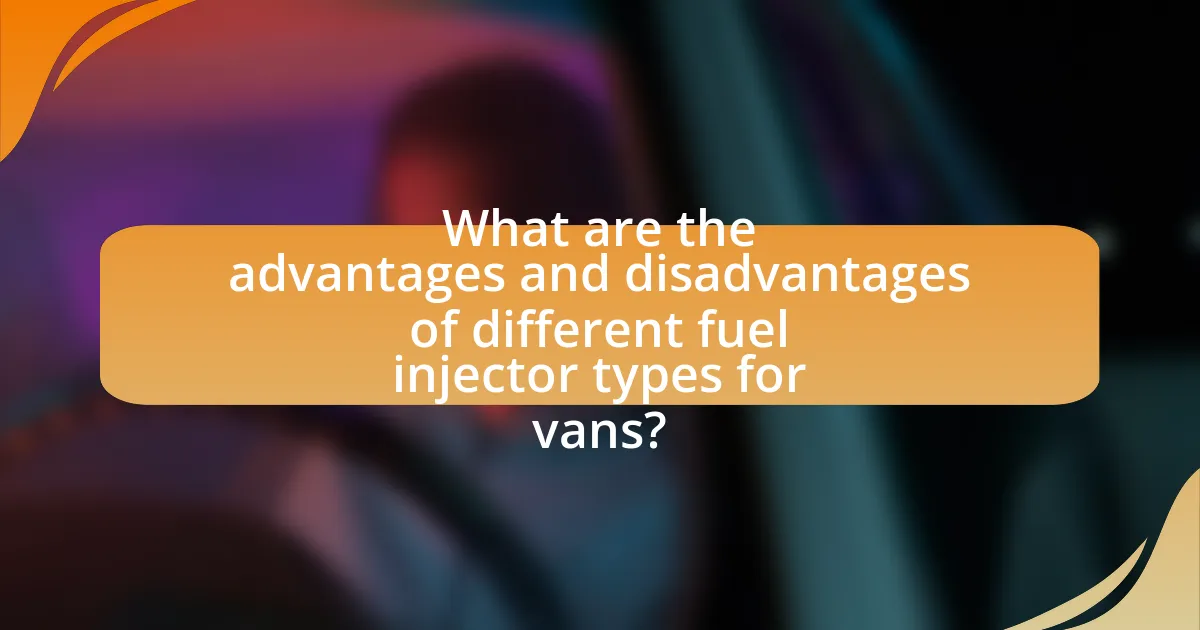 What are the advantages and disadvantages of different fuel injector types for vans?